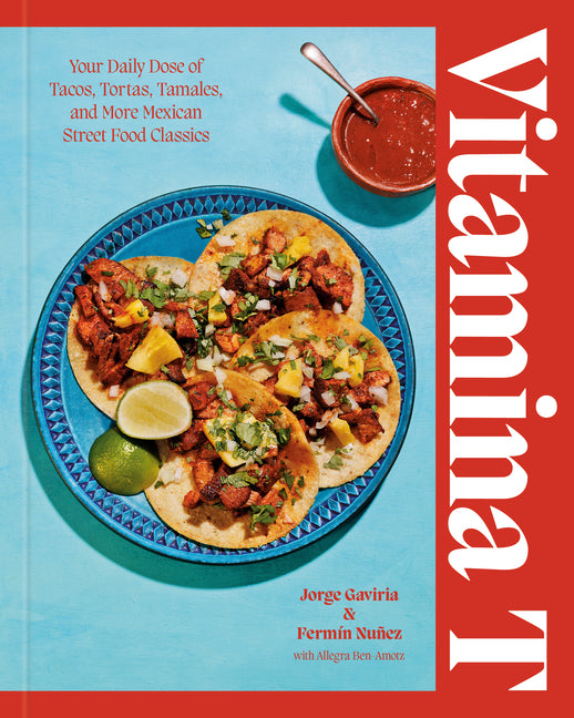 Vitamina T: Your Daily Dose of Tacos, Tortas, Tamales, and More Mexican Street Food Classics