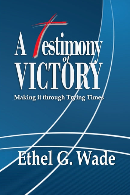 Testimony of Victory: Making it through Trying Times