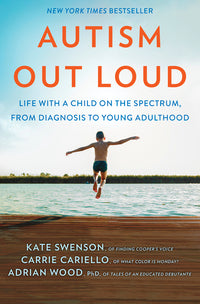 Autism Out Loud: Life with a Child on the Spectrum, from Diagnosis to Young Adulthood (Original)