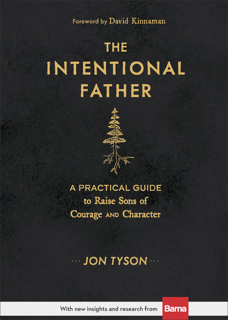 Intentional Father: A Practical Guide to Raise Sons of Courage and Character