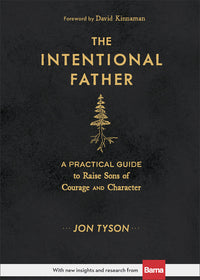 Intentional Father: A Practical Guide to Raise Sons of Courage and Character