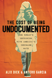 Cost of Being Undocumented: One Woman's Reckoning with America's Inhumane Math