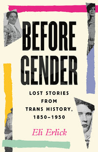 Before Gender: Lost Stories from Trans History, 1850-1950