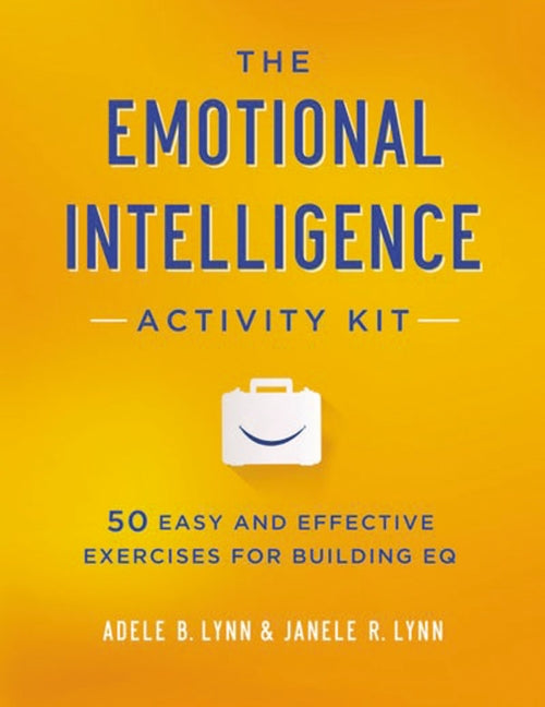 Emotional Intelligence Activity Kit: 50 Easy and Effective Exercises for Building EQ