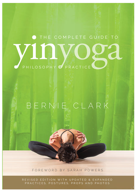 Complete Guide to Yin Yoga: The Philosophy and Practice of Yin Yoga (Revised)