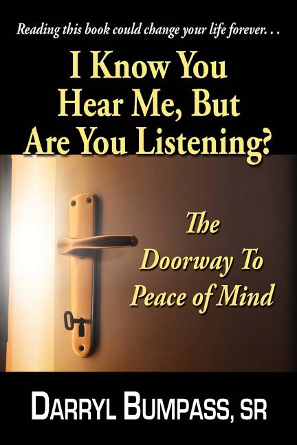 I Know You Hear Me, But Are You Listening?: The Door Way To Peace Of Mind