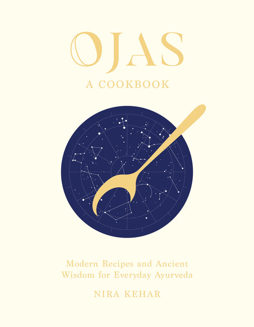 Ojas: Modern Recipes and Ancient Wisdom for Everyday Ayurveda