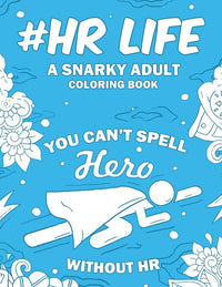 #HR Life: A Snarky, Humorous & Relatable Adult Coloring Book For Human Resource Professionals