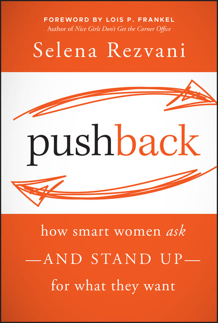 Pushback: How Smart Women Ask--And Stand Up--For What They Want