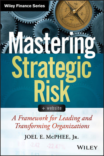 Mastering Strategic Risk: A Framework for Leading and Transforming Organizations