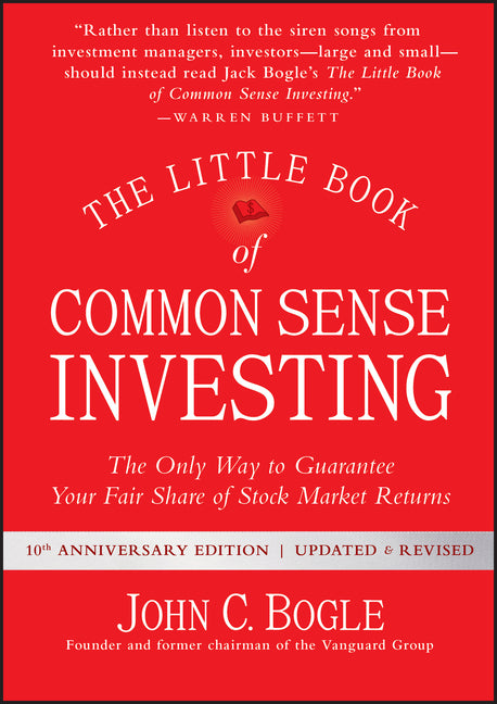 Little Book of Common Sense Investing: The Only Way to Guarantee Your Fair Share of Stock Market Returns (Anniversary, Revised, Updated)