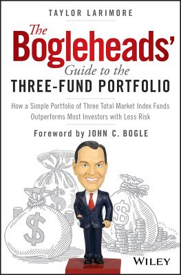 Bogleheads' Guide to the Three-Fund Portfolio: How a Simple Portfolio of Three Total Market Index Funds Outperforms Most Investors with Less Risk