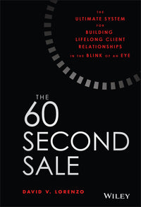 60 Second Sale: The Ultimate System for Building Lifelong Client Relationships in the Blink of an Eye