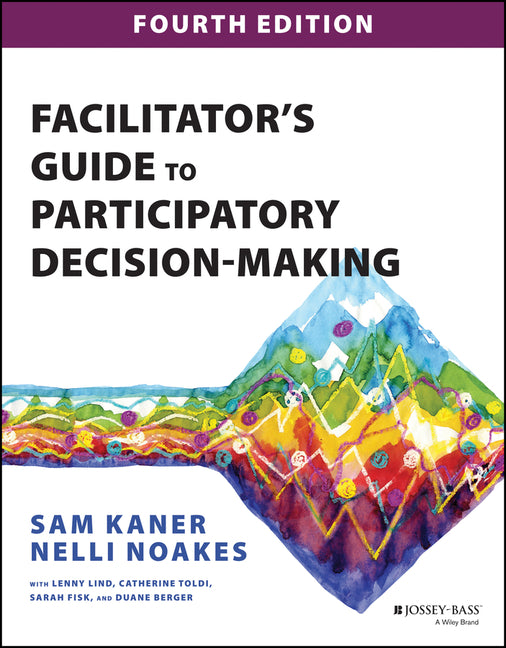 Facilitator's Guide to Participatory Decision-Making by Sam
