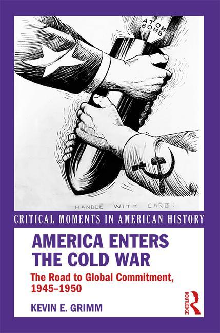 America Enters the Cold War: The Road to Global Commitment, 1945-1950