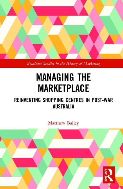 Managing the Marketplace: Reinventing Shopping Centres in Post-War Australia