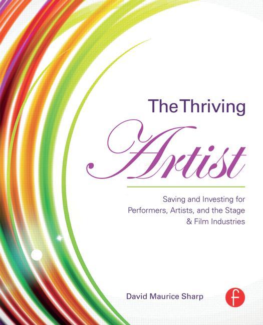 Thriving Artist: Saving and Investing for Performers, Artists, and the Stage & Film Industries