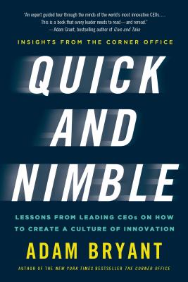 Quick and Nimble: Lessons from Leading Ceos on How to Create a Culture of Innovation - Insights from the Corner Office