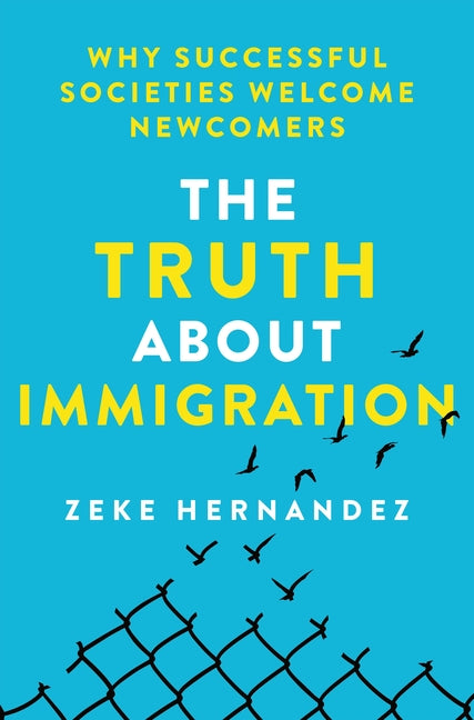 Truth about Immigration: Why Successful Societies Welcome Newcomers