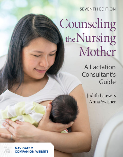 Counseling the Nursing Mother: A Lactation Consultant's Guide: .