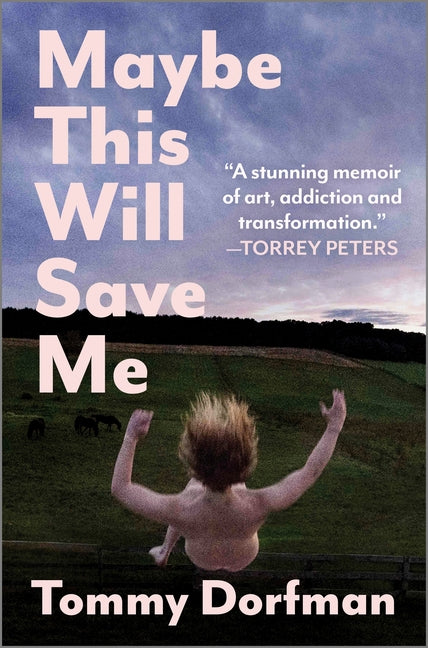 Maybe This Will Save Me: A Memoir of Art, Addiction and Transformation (Original)