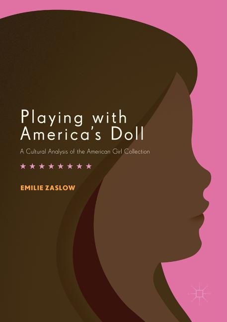 Playing with America's Doll: A Cultural Analysis of the American Girl Collection (2017)