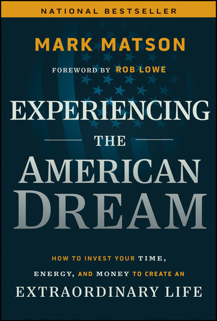 Experiencing the American Dream: How to Invest Your Time, Energy, and Money to Create an Extraordinary Life
