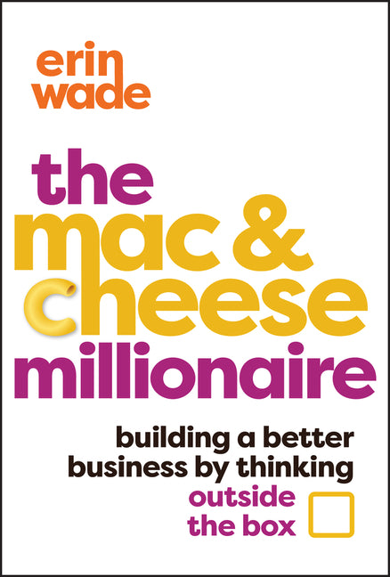 Mac & Cheese Millionaire: Building a Better Business by Thinking Outside the Box