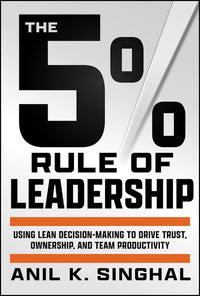 5% Rule of Leadership: Using Lean Decision-Making to Drive Trust, Ownership, and Team Productivity