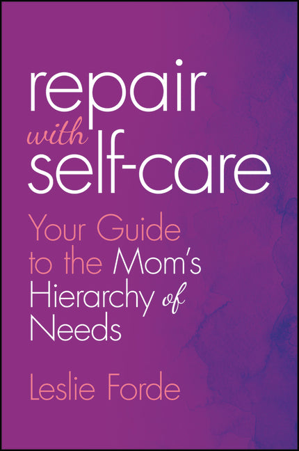 Repair with Self-Care: Your Guide to the Mom's Hierarchy of Needs
