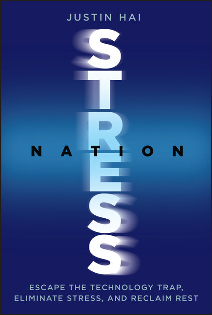 Stress Nation: Escape the Technology Trap, Eliminate Stress, and Reclaim Rest