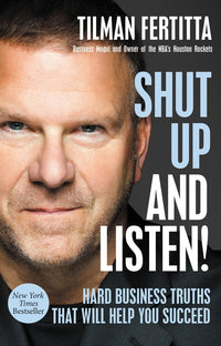 Shut Up and Listen!: Hard Business Truths That Will Help You Succeed