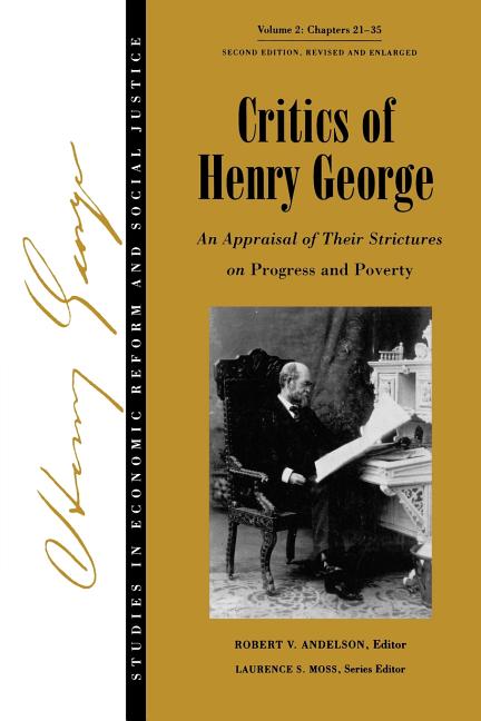 Studies in Economic Reform and Social Justice, Critics of Henry George: An Appraisal of Their Strictures on Progress and Poverty (Volume 2)