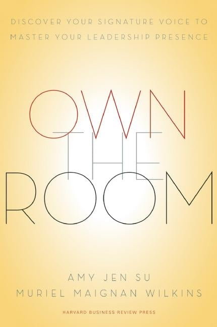 Own the Room: Discover Your Signature Voice to Master Your Leadership Presence