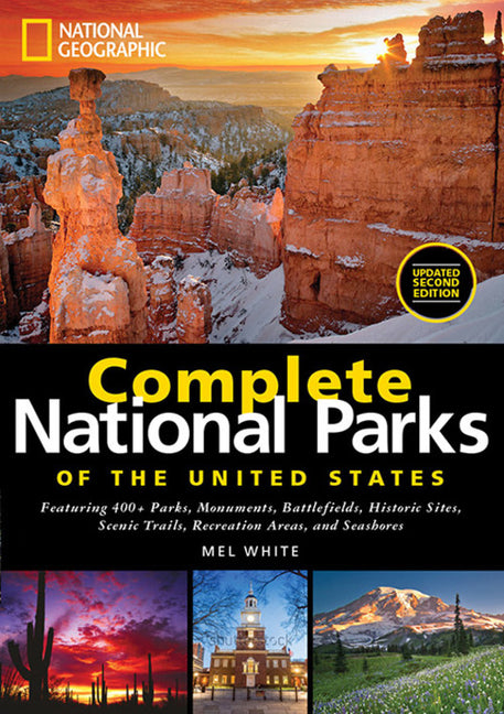 National Geographic Complete National Parks of the United States, 2nd Edition: 400+ Parks, Monuments, Battlefields, Historic Sites, Scenic Trails, Rec