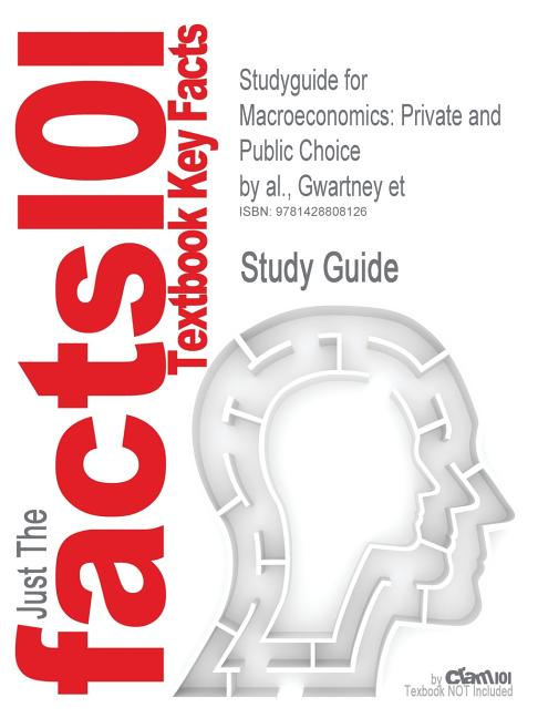 Studyguide for Macroeconomics: Private and Public Choice by Al., Gwartney Et, ISBN 9780030344749