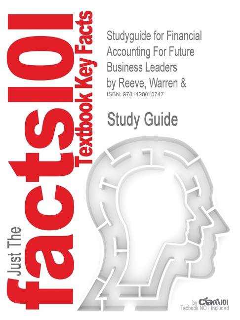 Studyguide for Financial Accounting for Future Business Leaders by Reeve, Warren &, ISBN 9780324181456