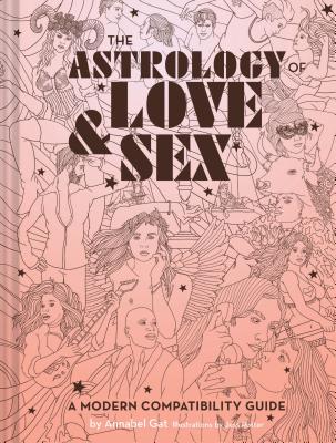 Astrology of Love & Sex: A Modern Compatibility Guide (Zodiac Signs Book, Birthday and Relationship Astrology Book)