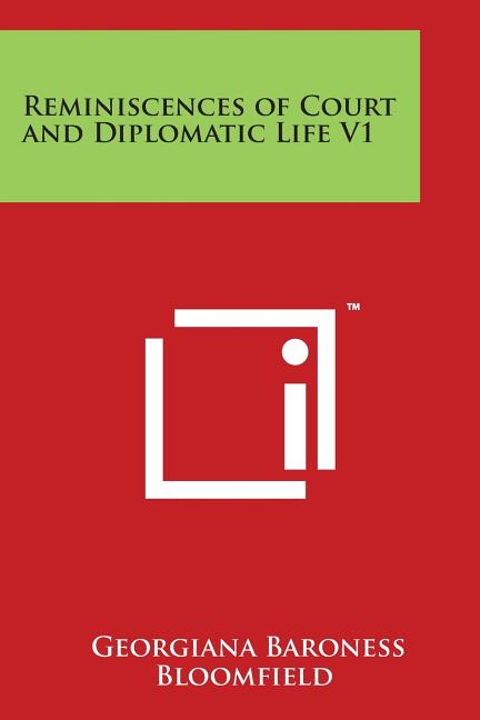 Reminiscences of Court and Diplomatic Life V1