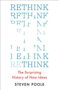 Rethink: The Surprising History of New Ideas