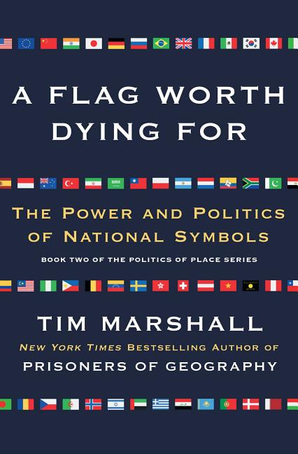 Flag Worth Dying for: The Power and Politics of National Symbols