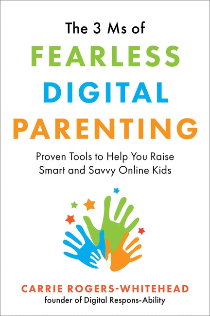3 MS of Fearless Digital Parenting: Proven Tools to Help You Raise Smart and Savvy Online Kids