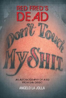 Red Fred's Dead: An autobiography of a Kid from San Diego