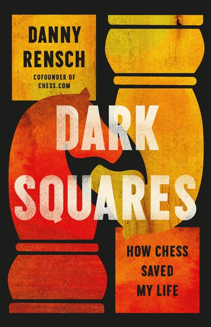 Dark Squares: How Chess Saved My Life