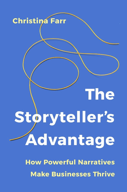 Storyteller's Advantage: How Powerful Narratives Make Businesses Thrive