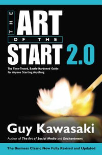 Art of the Start 2.0: The Time-Tested, Battle-Hardened Guide for Anyone Starting Anything (Revised)