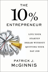 10% Entrepreneur: Live Your Startup Dream Without Quitting Your Day Job
