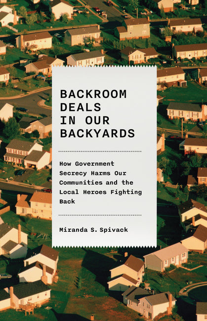 Backroom Deals in Our Backyards: How Government Secrecy Harms Our Communities and the Local Heroes Fighting Back