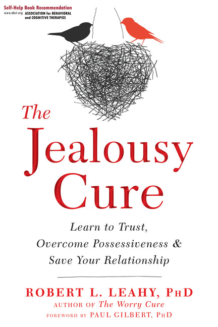 Jealousy Cure: Learn to Trust, Overcome Possessiveness, and Save Your Relationship