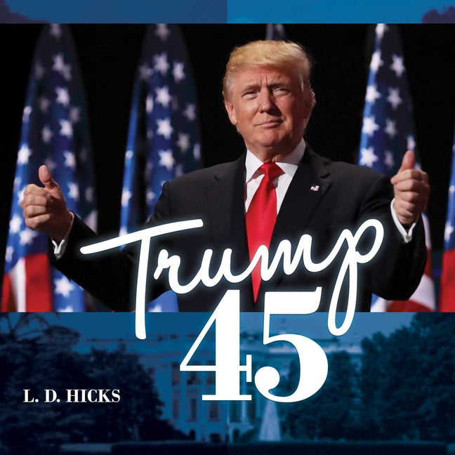 Trump 45 by L D Hicks – Porchlight Book Company